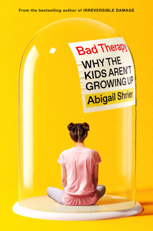 Cover of Bad Therapy: Why the Kids Aren't Growing Up