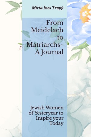 Cover of From Meidelach to Matriarchs: A Journal: Jewish Women of Yesteryear to Inspire Your Today