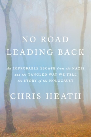 Cover of No Road Leading Back: An Improbable Escape from the Nazis in a Place Called Ponar, and the Tangled Way We Tell the Story of the Holocaust