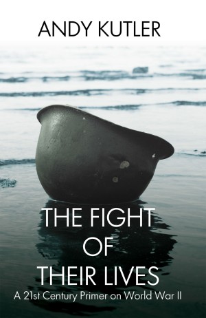 Cover of The Fight of Their Lives: A 21st Century Primer on World War II