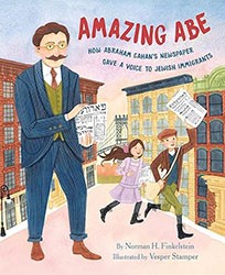 Cover of Amazing Abe: How Abraham Cahan's Newspaper Gave a Voice to Jewish Immigrants