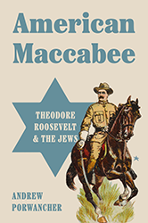 Cover of American Maccabee: Theodore Roosevelt and the Jews