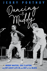Cover of Dancing with Muddy: Muddy Waters, Eric Clapton, and My Lucky Life in and Out of the Blues