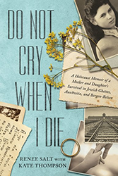 Cover of Do Not Cry When I Die: A Holocaust Memoir of a Mother and Daughter's Survival In Jewish Ghettos, Auschwitz, and Bergen-Belsen