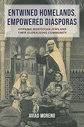 Cover of Entwined Homelands, Empowered Diasporas: Hispanic Moroccan Jews and Their Globalizing Community