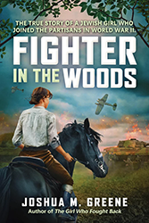 Cover of Fighter in the Woods: The True Story of a Jewish Girl who Joined the Partisans in World War II Hardcover