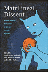 Cover of Matrilineal Dissent: Women Writers and Jewish American Literary History