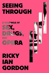 Cover of Seeing Through: A Chronicle of Sex, Drugs, and Opera