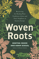 Cover of Woven Roots: Recovering the Healing Plant Traditions of Jews and Their Neighbors in Eastern Europe