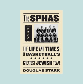 SPHAS: The South Philadelphia Hebrew Association Basketball Team