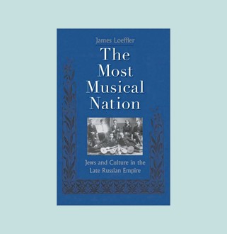 The Most Musical Nation: Jews and Culture in the Late Russian